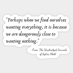 A Quote from "The Unabridged Journals of Sylvia Plath" Sticker